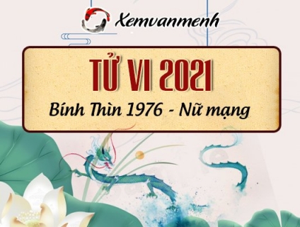 Luận tử vi tuổi Bính Thìn năm 2021 nữ mạng sinh năm 1976