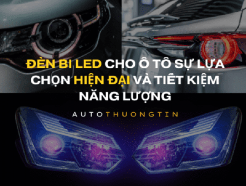 Đèn Bi LED Cho Ô Tô: Sự Lựa Chọn Hiện Đại và Tiết Kiệm Năng