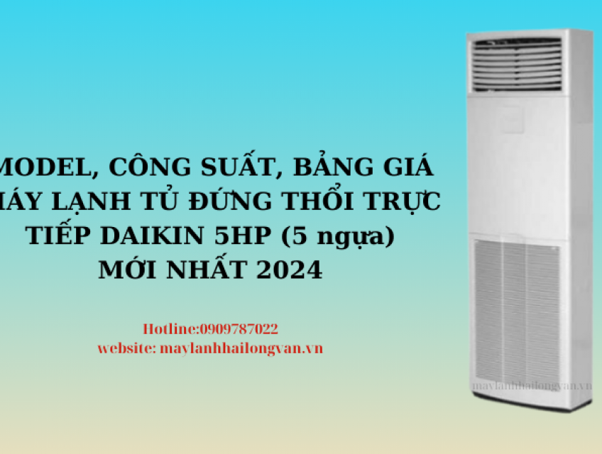 Model, công suất, bảng giá máy lạnh tủ đứng thổi trực tiếp Daikin 5hp