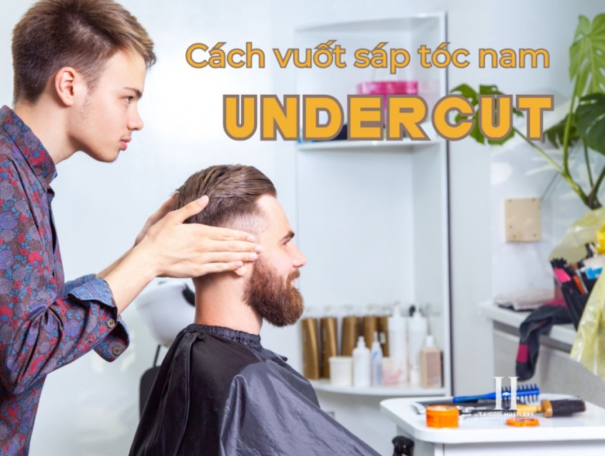 Hướng dẫn cách vuốt sáp tóc nam undercut đơn giản tại nhà