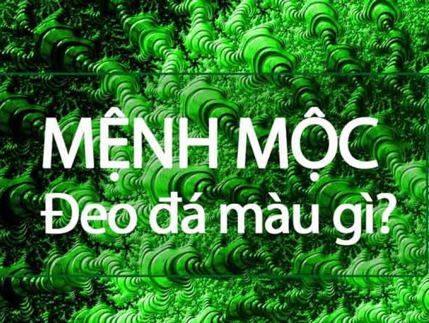 MỆNH MỘC HỢP ĐEO ĐÁ MÀU GÌ?