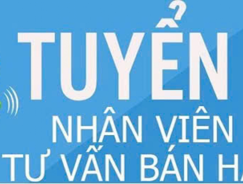 Tuyển nhân viên tư vấn bán hàng làm tại Hà Nội