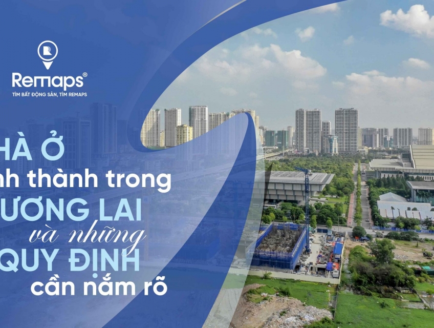 NHÀ Ở HÌNH THÀNH TRONG TƯƠNG LAI VÀ NHỮNG QUY ĐỊNH PHÁP LUẬT BẠN CẦN N