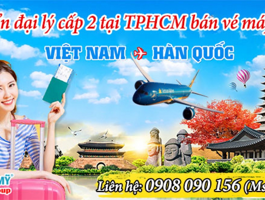 Tuyển đại lý cấp 2 tại TPHCM bán vé máy bay đi Hàn Quốc