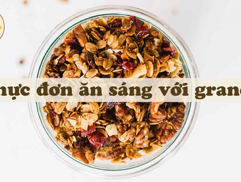 3 thực đơn ăn sáng với granola dinh dưỡng đơn giản tại nhà