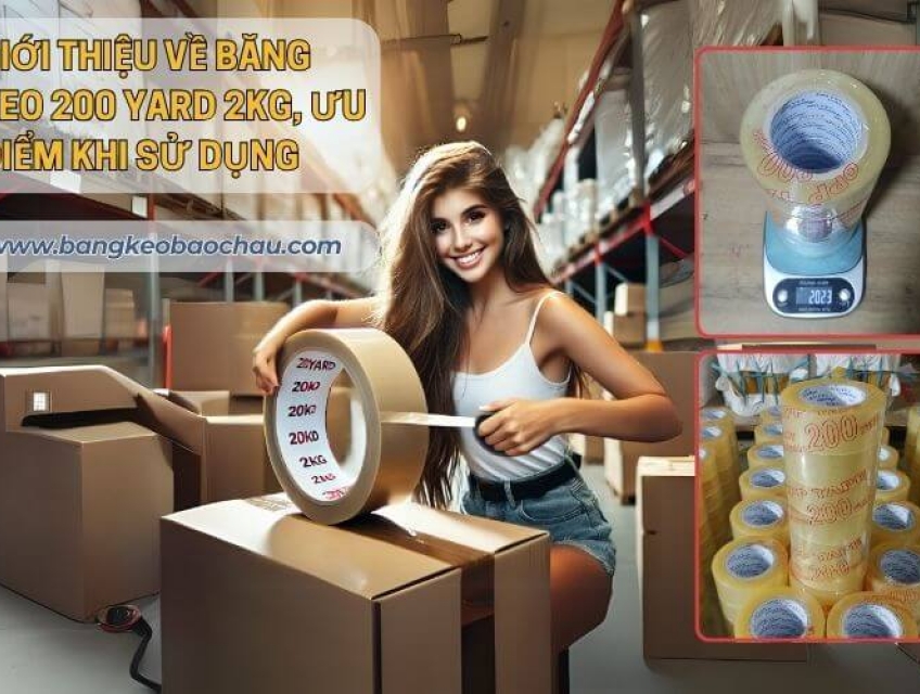 Giới Thiệu Về Băng Keo 200 Yard 2kg, Ưu Điểm Khi Sử Dụng