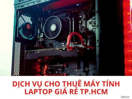 DỊCH VỤ CHO THUÊ MÁY TÍNH - LAPTOP GIÁ RẺ TP.HCM