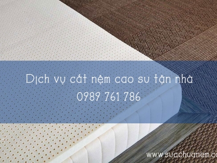 Dịch vụ cắt nệm cao su tận nhà tại Hồ Chí Minh