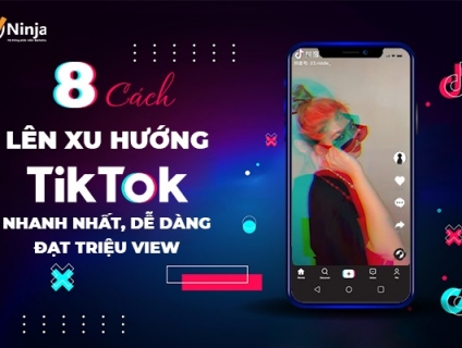 8 Cách lên xu hướng Tiktok nhanh nhất, dễ dàng đạt TRIỆU view