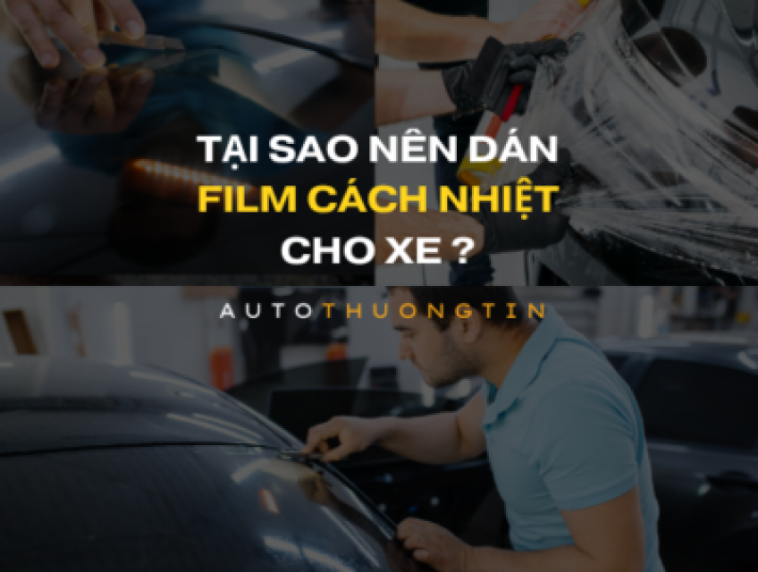 Dán Film Cách Nhiệt: Bí Quyết Bảo Vệ Xe Hiệu Quả