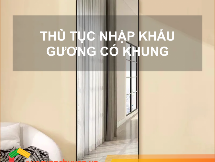 Thủ tục nhập khẩu gương có khung