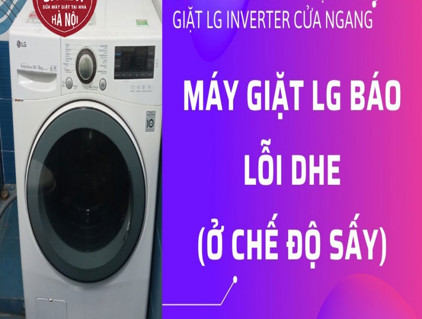 Máy giặt LG báo lỗi DHE – Mẹo khắc phục siêu dễ tại nhà