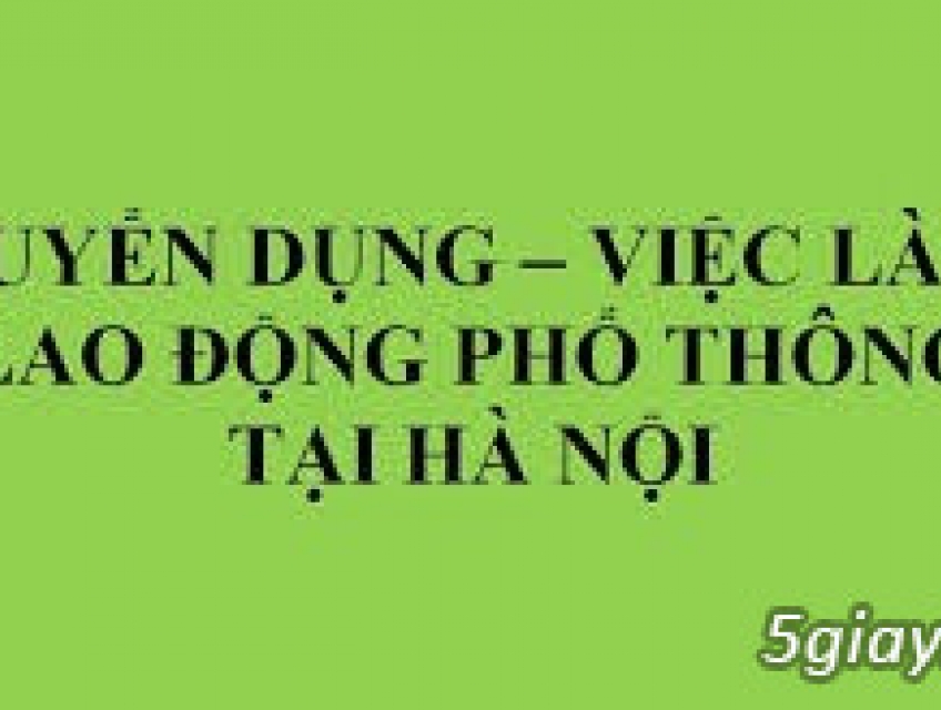 Tuyển Nam LĐPT Đi Làm Luôn Tại Quỳnh Đô, Văn Điển