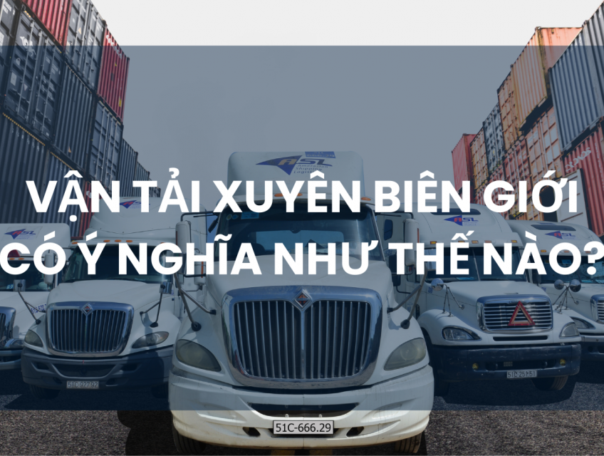 VẬN TẢI XUYÊN BIÊN GIỚI LÀ GÌ VÀ VAI TRÒ TRONG XUẤT NHẬP KHẨP