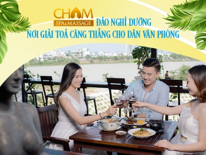 Đảo nghỉ dưỡng Cham Spa & Massage – nơi giải toả căng thẳng cho dân vă