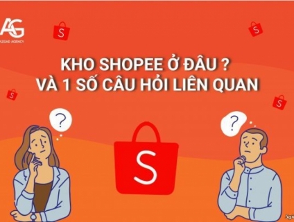 Kho Shopee ở đâu? Và các câu hỏi liên quan