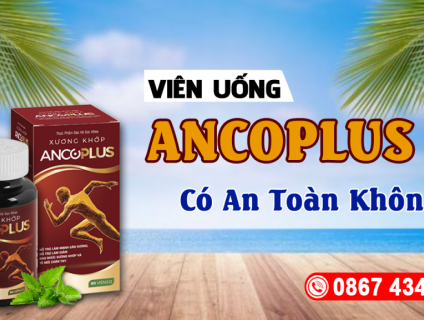 ANCOPLUS CÓ AN TOÀN KHÔNG? MUA Ở ĐÂU CHÍNH HÃNG?