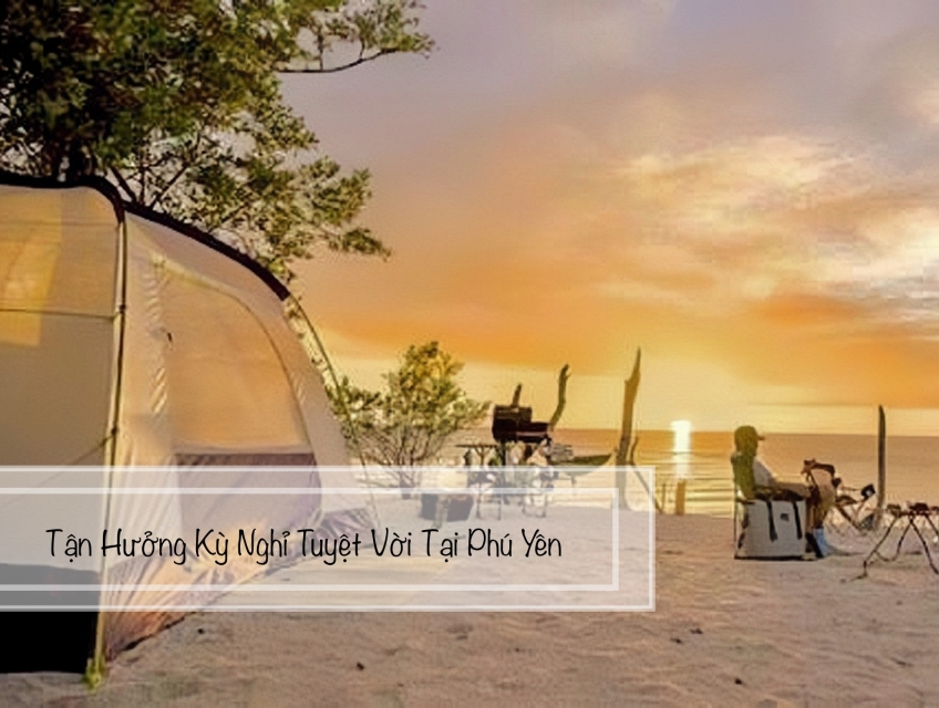 Dịch Vụ Thuê Lều Phú Yên – Giải Pháp Hoàn Hảo Cho Kỳ Nghỉ Giữa Thiên