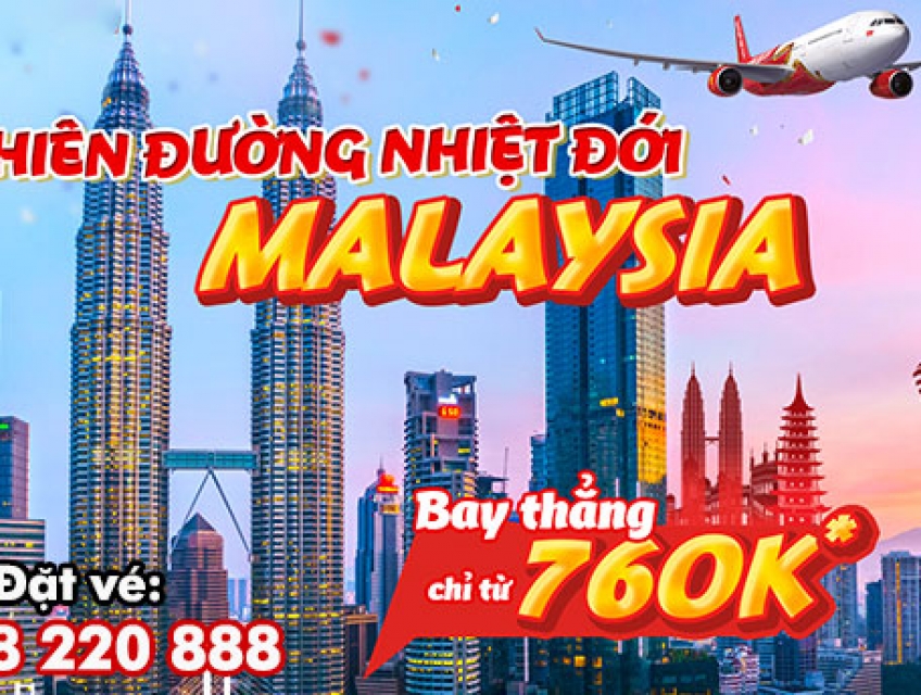 Vietjet ưu đãi vé máy bay đi Malaysia chỉ từ 760K