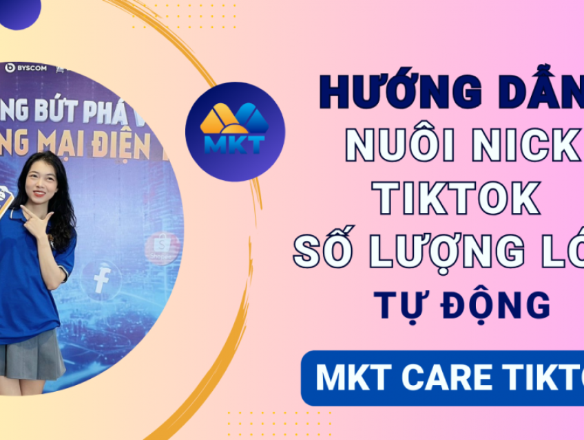 Nuôi Nick Tiktok Tự Động - Bí Quyết Bứt Phá Cho Kỷ Nguyên Marketing4.0
