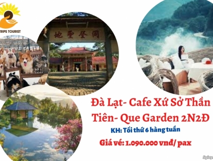 TOUR ĐÀ LẠT- CAFE XỨ SỞ THẦN TIÊN- QUE GARDEN 2N2Đ