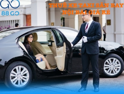 Thue taxi Nội Bài giá rẻ, xe riêng 24/7, không phụ phí