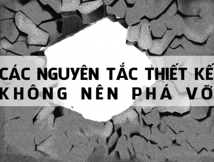 CÁC NGUYÊN TẮC THIẾT KẾ KHÔNG NÊN PHÁ VỠ