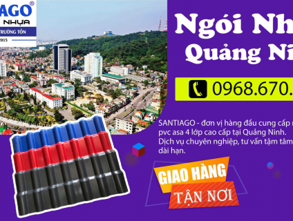 Ngói Nhựa Quảng Ninh - Nghĩ Ngay Đến Thương Hiệu Santiago