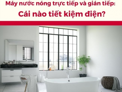 Dùng máy nước nóng nào cho gia đình tiết kiệm điện?