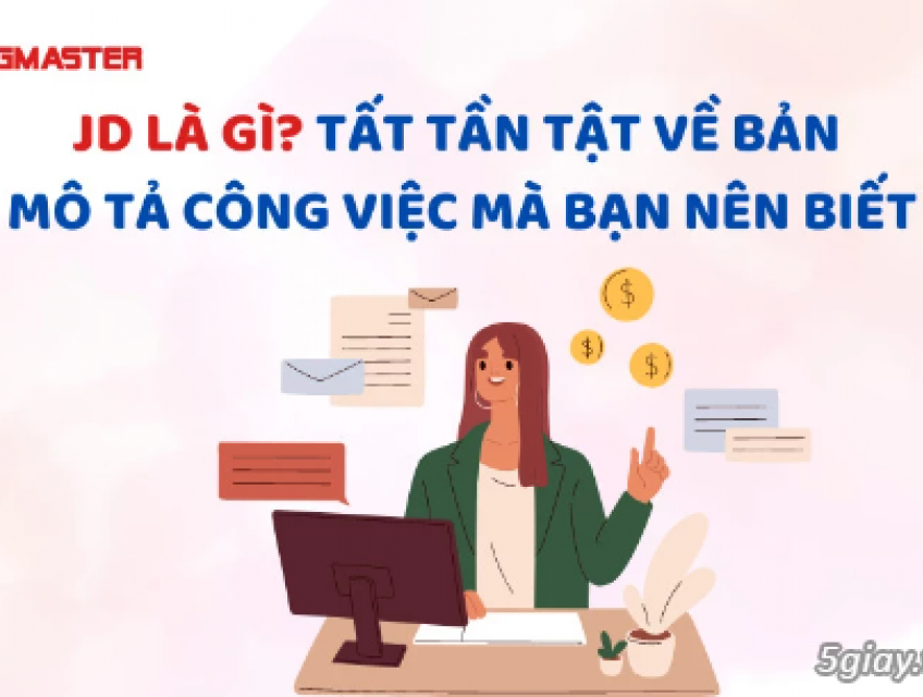 JD LÀ GÌ? TẤT TẦN TẬT VỀ BẢN MÔ TẢ CÔNG VIỆC MÀ BẠN NÊN BIẾT