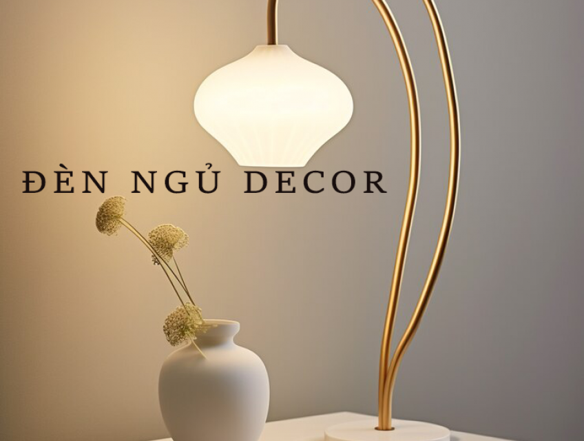 Đèn ngủ decor: bí quyết thắp sáng cho ngôi nhà của bạn