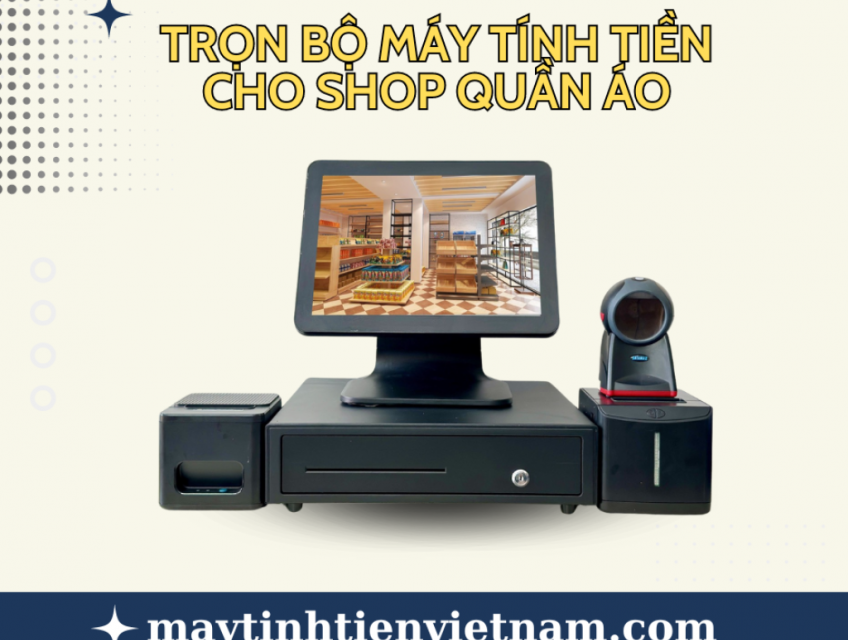 BỘ MÁY TÍNH TIỀN CHO SHOP QUẦN ÁO - KHU VỰC HCM CALL: 0906629442