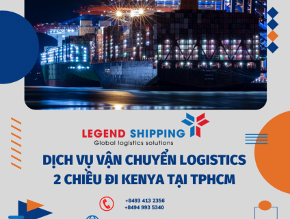 DỊCH VỤ VẬN CHUYỂN LOGISTICS 2 CHIỀU ĐI KENYA TẠI TPHCM