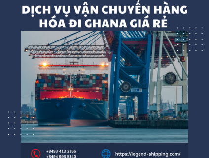 DỊCH VỤ VẬN CHUYỂN HÀNG HÓA ĐI GHANA GIÁ RẺ