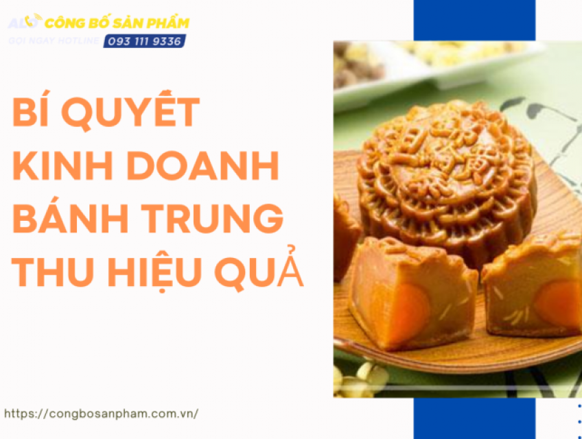 Bí quyết kinh doanh bánh trung thu hiệu quả cho người mới bắt đầu