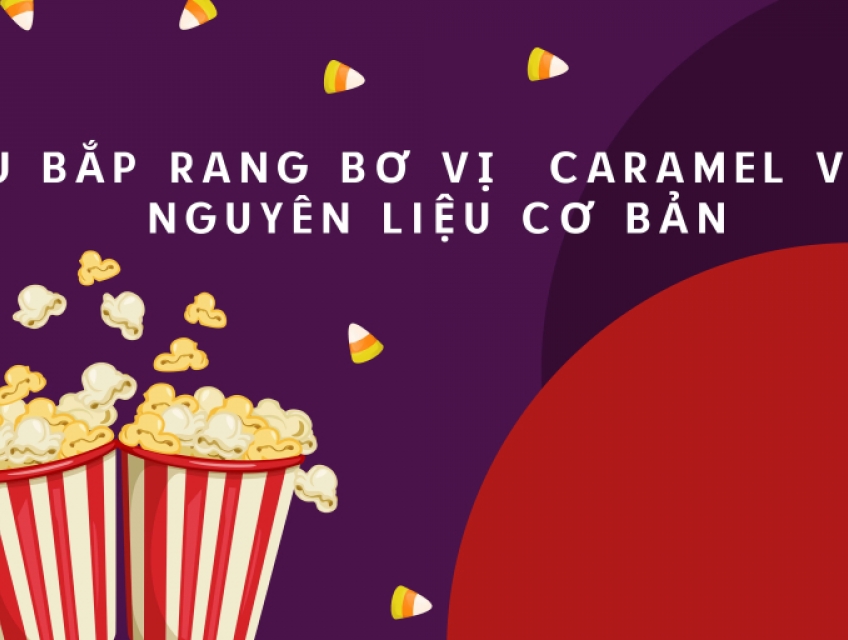 Nấu Bắp Rang Bơ Vị Caramel Với 4 Nguyên Liệu Cơ Bản