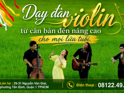Dạy đàn violin từ căn bản đến nâng cao cho mọi lứa tuổi