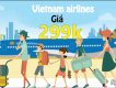Vietnam Airlines –  “Rải thảm” vé rẻ Mùa thu vàng 2017 chỉ từ 299.000