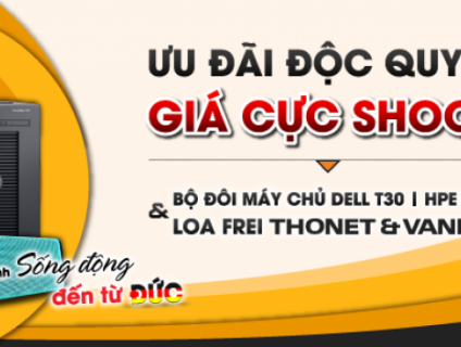 Khuyến mại Loa đến từ Đức khi mua máy chủ Dell và HP!