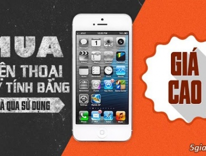 THU MUA ĐIỆN THOẠI GIÁ CAO NHẤT, ĐỔI MỚI LÊN ĐỜI