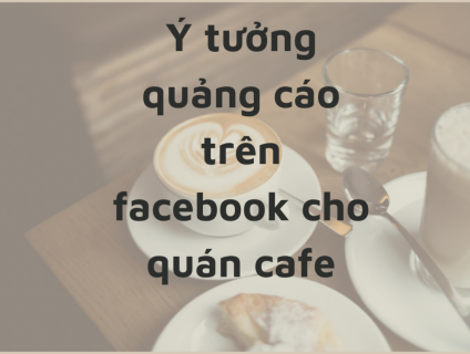 Gợi ý các ý tưởng quảng cáo quán cafe “cực đỉnh”
