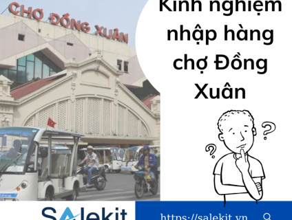 Kinh nghiệm nhập hàng ở chợ Đồng Xuân Shop nên biết