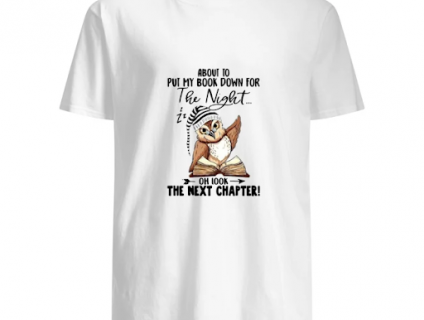 About To Put My Book Down For The Night Of Look The Net Chapter Shirt