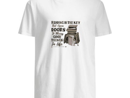 Reading Is The Key That Open Doors To Many Good Things In Life Shirt