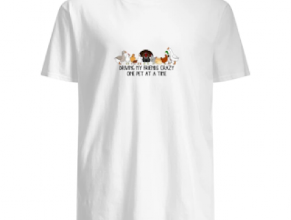 Driving My Friends Crazy One Pet At Time Shirt