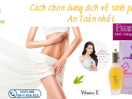 Cách chọn Dung dịch vệ sinh phụ nữ Hiệu quả – An toàn nhất