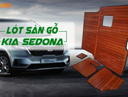 Lót sàn gỗ cho ô tô - Kia Sedona Lên sàn gỗ quá Đẳng Cấp