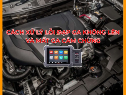 KHẮC PHỤC LỖI ĐẠP GA KHÔNG LÊN VÀ MẤT GA CẦM CHỪNG BẰNG MÁY CHẨN ĐOÁN