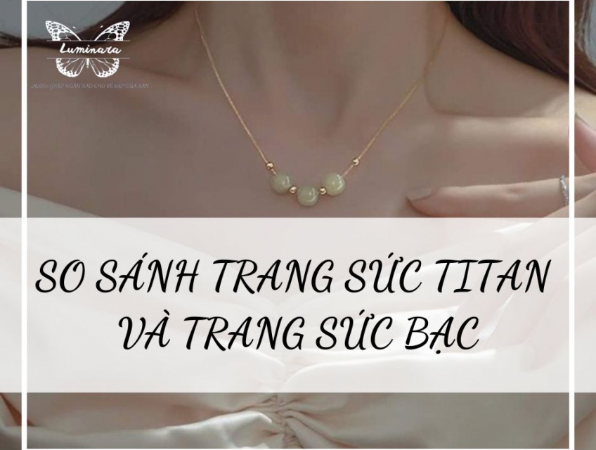 SO SÁNH TRANG SỨC TITAN VÀ TRANG SỨC BẠC