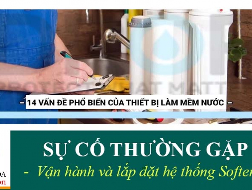 Top 10+ Sự Cố Thường Gặp Trong Vận Hành Hệ Thống Làm Mềm Nước